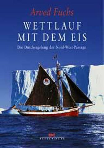 Wettlauf mit dem Eis. Die Durchsegelung der Nordwestpassage