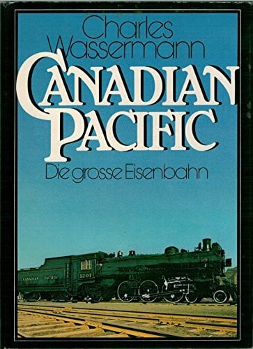 Canadian Pacific. Die große Eisenbahn