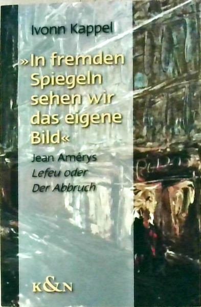 "In fremden Spiegeln sehen wir das eigene Bild": Jean Amérys "Lefeu" oder "Der Abbruch" (Epistemata - Würzburger wissenschaftliche Schriften. Reihe Literaturwissenschaft)