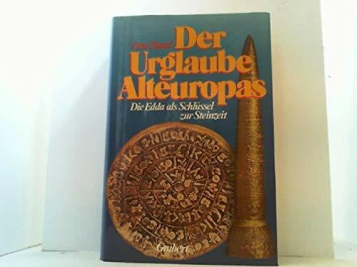 Der Urglaube Alteuropas. Die Edda als Schlüssel zur Steinzeit