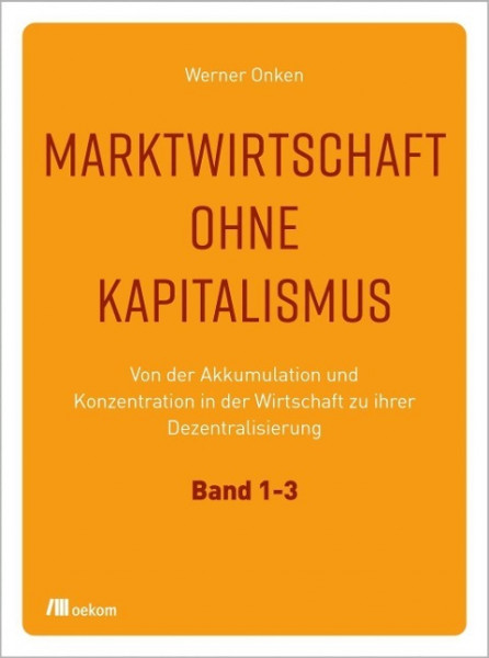 Marktwirtschaft ohne Kapitalismus. 3 Bände