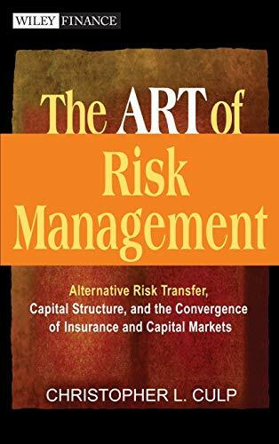The ART of Risk Management: Alternative Risk Transfer, Capital Structure, and the Convergence of Insurance and Capital Markets (Wiley Finance Series) The ART of Risk Management: Alternative Risk Transfer, Capital Structure, and the Convergence of Insurance and Capital Markets (Wiley Finance Series)