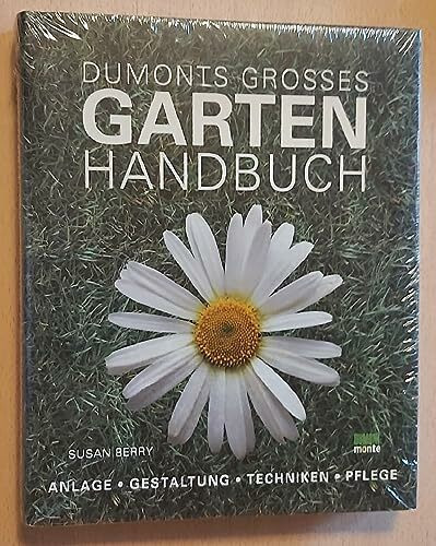 DuMonts großes Gartenhandbuch: Anlage - Gestaltung - Techniken - Pflege