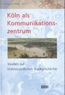 Der Riss im Himmel, Bd.4: Köln als Kommunikationszentrum. Studien zur frühneuzeitlichen Stadtgeschichte