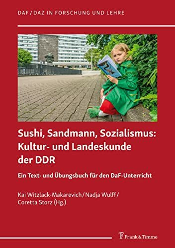 Sushi, Sandmann, Sozialismus: Kultur- und Landeskunde der DDR: Ein Text- und Übungsbuch für den DaF-Unterricht (DaF/DaZ in Forschung und Lehre)