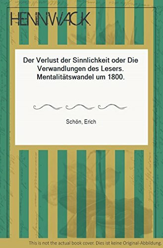 Der Verlust der Sinnlichkeit oder Die Verwandlungen des Lesers: Mentalitätswandel um 1800