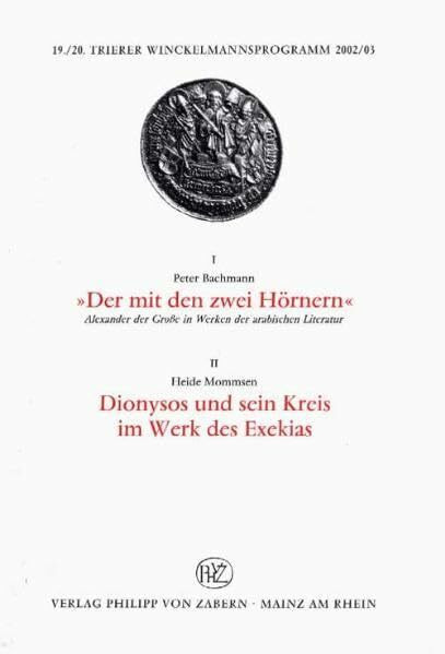 'Der mit den zwei Hörnern'. Alexander der Große in Werken der arabischen Literatur; Dionysos und sein Kreis im Werk des Exekias
