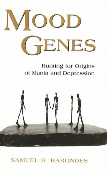 Mood Genes: Hunting for Origins of Mania and Depression: Hunting for the Origins of Mania and Depression