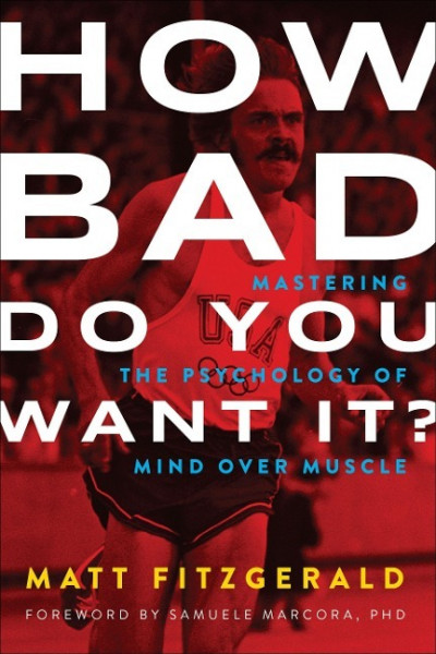How Bad Do You Want It?: Mastering the Psychology of Mind Over Muscle