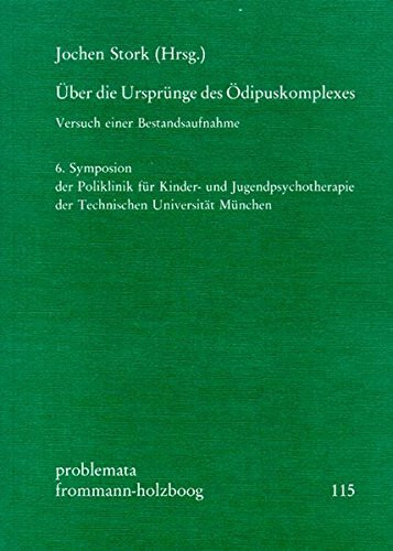 Über die Ursprünge des Ödipuskomplexes: Versuch einer Bestandsaufahme. 6. Symposion der Poliklinik für Kinder- und Jugendpsychotherapie der Technischen Universität München (problemata, Band 115)