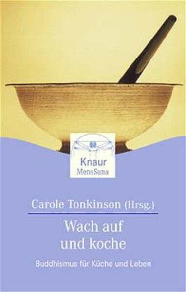 Wach auf und koche: Buddhismus für Küche und Leben (Knaur. MensSana)