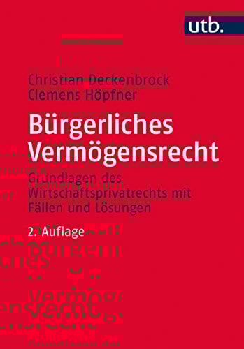 Bürgerliches Vermögensrecht. Grundlagen des Wirtschaftsprivatrechts mit Fällen und Lösungen. Bürgerliches Vermögensrecht. Grundlagen des Wirtschaftsprivatrechts mit Fällen und Lösungen.