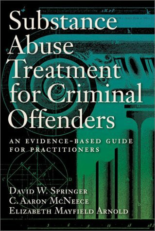 Substance Abuse Treatment for Criminal Offenders: An Evidence-Based Guide for Practitioners (F...