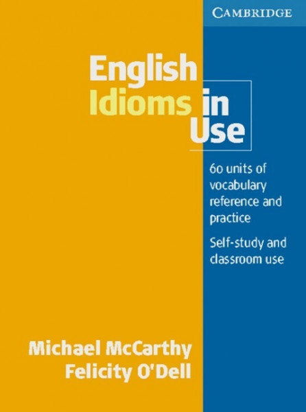 English Idioms in Use. Intermediate to Upper-intermediate. With answers