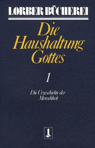 Die Haushaltung Gottes: Die Urgeschichte der Menschheit