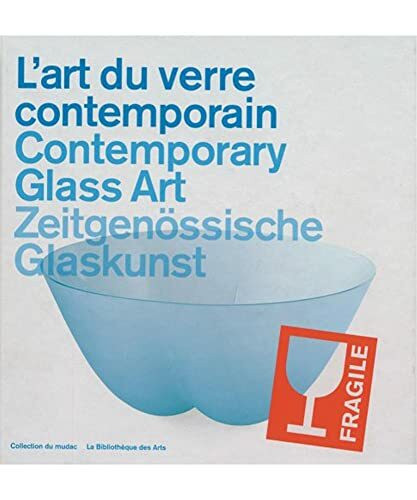 L'Art Du Verre Contemporain/Contemporary Glass Art/Zeitgenossische Glaskunst: Edition français-anglais-allemand