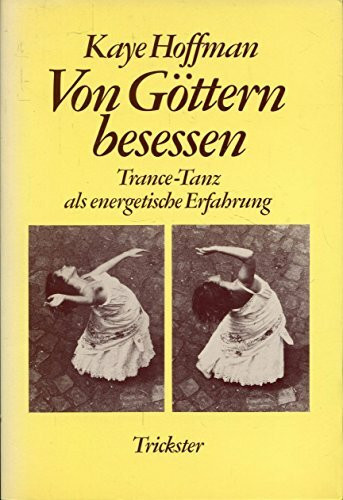 Von Göttern besessen. Trance-Tanz als energetische Erfahrung