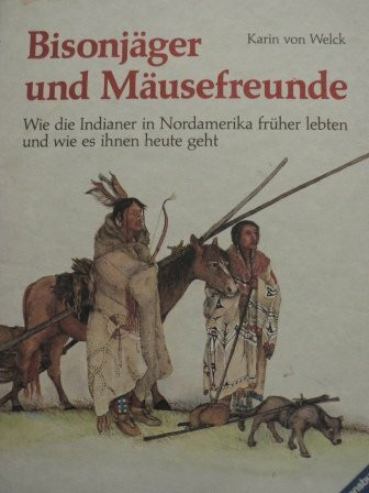 Bisonjäger und Mäusefreunde: Wie die Indianer in Nordamerika früher lebten und wie es ihnen heute geht