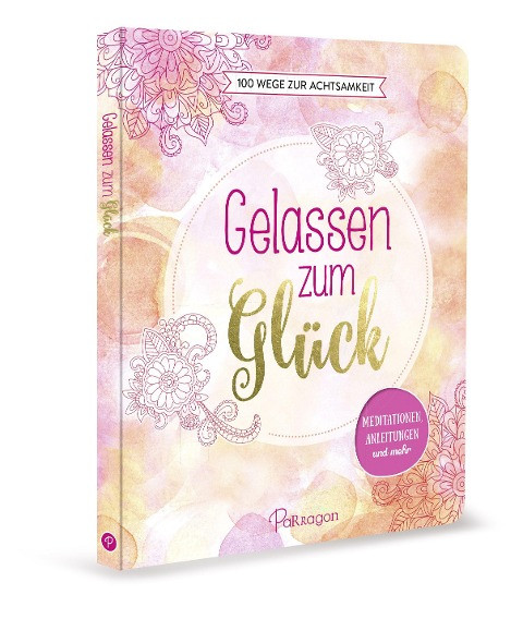 Gelassen zum Glück - 100 Wege zur Achtsamkeit