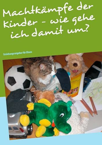 Machtkämpfe der Kinder - wie gehe ich damit um?: Erziehungsratgeber für Eltern