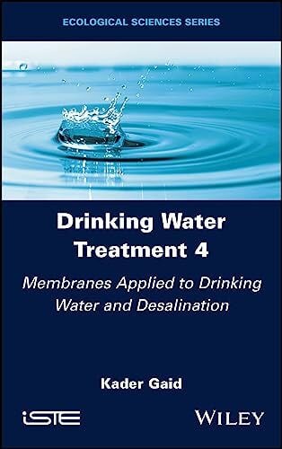 Drinking Water Treatment, Membranes Applied to Drinking Water and Desalination (Drinking Water Treatment, Volume 4)