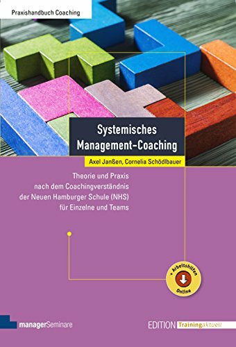Systemisches Management-Coaching: Theorie und Praxis nach dem Coachingverständnis der Neuen Hamburger Schule (NHS) für Einzelne und Teams (Edition Training aktuell)
