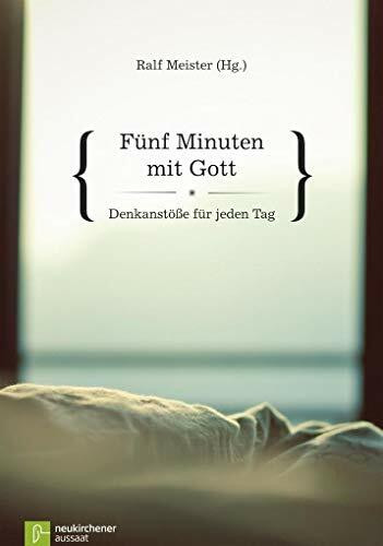 Fünf Minuten mit Gott: Denkanstöße für jeden Tag