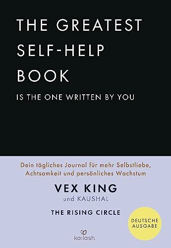 The Greatest Self-Help Book is the one written by you: Dein tägliches Journal für mehr Selbstliebe, Achtsamkeit und persönliches Wachstum