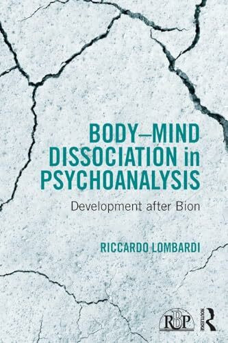 Body-Mind Dissociation in Psychoanalysis: Development after Bion (Relational Perspectives Book)