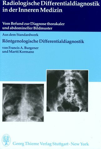 Radiologische Differentialdiagnostik in der Inneren Medizin: Vom Befund zur Diagnose thorakaler und abdomineller Bildmuster - Aus ihrem Standardwerk Röntgenologische Differentialdiagnostik