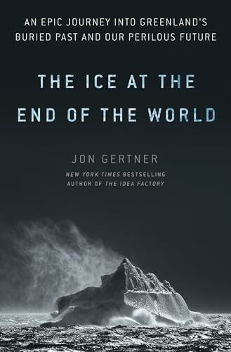 The Ice at the End of the World: An Epic Journey into Greenland's Buried Past and Our Perilous Future The Ice at the End of the World: An Epic Journey into Greenland's Buried Past and Our Perilous Future