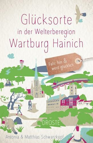 Glücksorte in der Welterberegion Wartburg Hainich: Fahr hin & werd glücklich