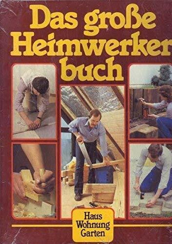 Das grosse Heimwerkerbuch für Haus, Wohnung und Garten