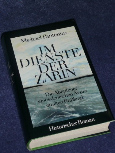 Im Dienste der Zarin: Die Abenteuer eines deutschen Arztes im alten Russland. Historischer Roman