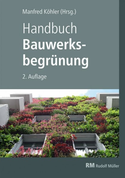 Handbuch Bauwerksbegrünung: Planung – Konstruktion – Ausführung Effekte und Potenziale für klimaresiliente Städte
