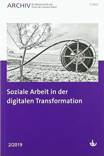 Soziale Arbeit in der digitalen Transformation: Ausgabe 2/2019 - Archiv für Wissenschaft und Praxis der sozialen Arbeit