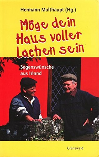Möge dein Haus voller Lachen sein: Segenswünsche aus Irland
