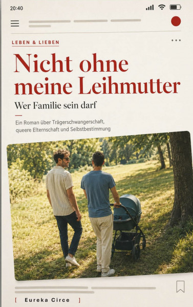 Nicht ohne meine Leihmutter: Wer Familie sein darf - Ein Roman über queere Elternschaft, Trägerschwangerschaft und Selbstbestimmung