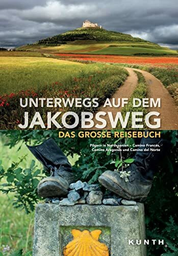 KUNTH Unterwegs auf dem Jakobsweg: Das große Reisebuch