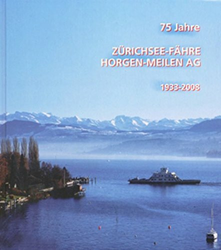 75 Jahre Zürichsee-Fähre Horgen-Meilen AG