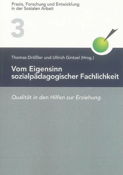 Vom Eigensinn sozialpädagogischer Fachlichkeit: Qualität in den Hilfen zur Erziehung (Praxis, Forschung und Entwicklung in der Sozialen Arbeit)