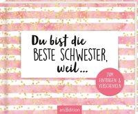 Du bist die beste Schwester, weil ...