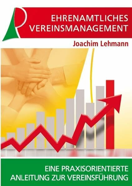 Ehrenamtliches Vereinsmanagement: Eine praxisorientierte Anleitung zur Vereinsführung