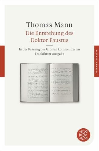 Die Entstehung des Doktor Faustus: Roman eines Romans. In der Fassung der Großen kommentierten Frankfurter Ausgabe