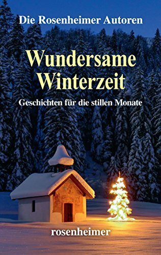 Wundersame Winterzeit: Geschichten für die dunklen Monate. Die Rosenheimer Autoren