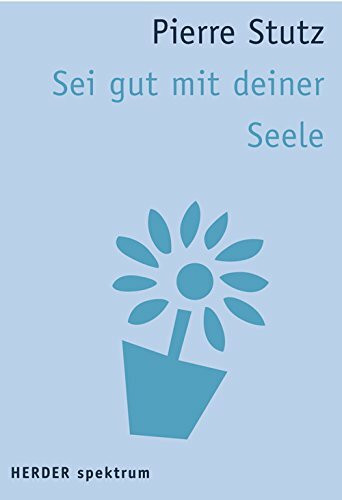 Sei gut mit deiner Seele (HERDER spektrum)