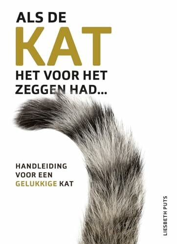 Als de kat het voor het zeggen had: Handleiding voor een gelukkige kat