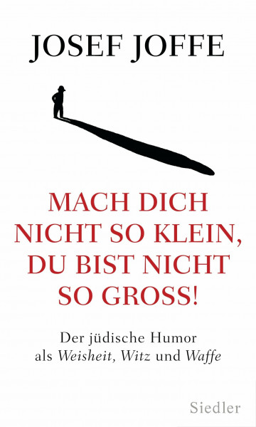 Mach dich nicht so klein, du bist nicht so groß!: Der jüdische Humor als Weisheit, Witz und Waffe
