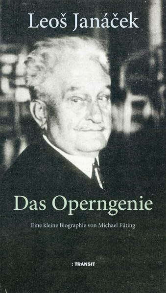 Leoš Janáček. Das Operngenie: Eine kleine Biographie