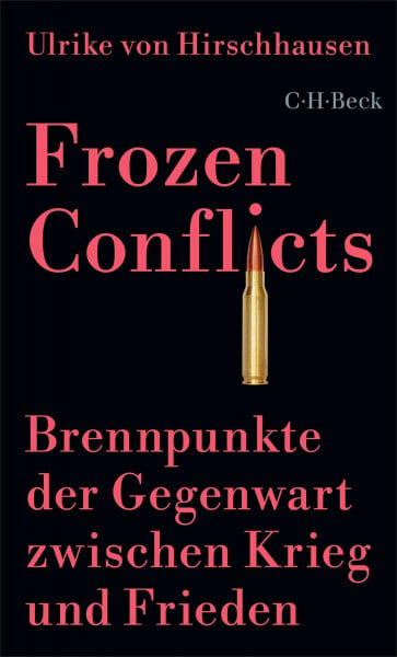 Frozen Conflicts: Brennpunkte der Gegenwart zwischen Krieg und Frieden (Beck Paperback)
